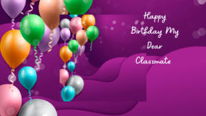 Happy Birthday Cards For Classmates Happy Birthday Wishes